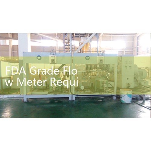 FDA Grade Flow Meter Requirements for Pharmaceutical and Beverage Production